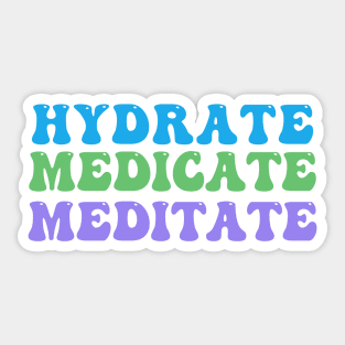 Hydrate, Medicate, Meditate Sticker